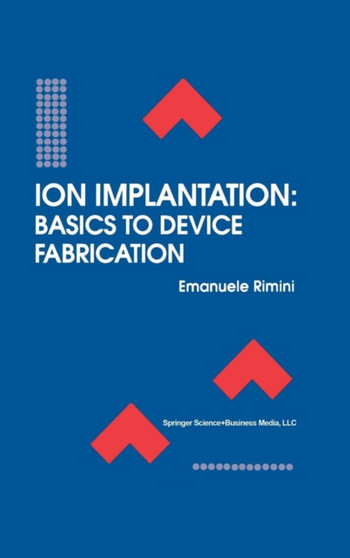 Ion Implantation: Basics to Device Fabrication : 293 by Emanuele Rimini - Hardback