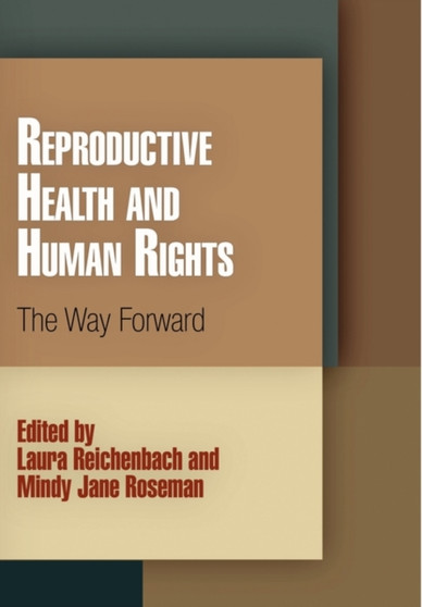 Reproductive Health and Human Rights : The Way Forward by Laura Reichenbach - Hardback