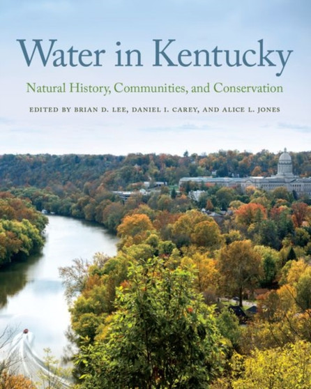 Water in Kentucky : Natural History, Communities, and Conservation by Brian D. Lee - Hardback