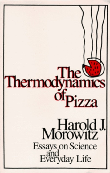 The Thermodynamics of Pizza by Harold J. Morowitz - Paperback