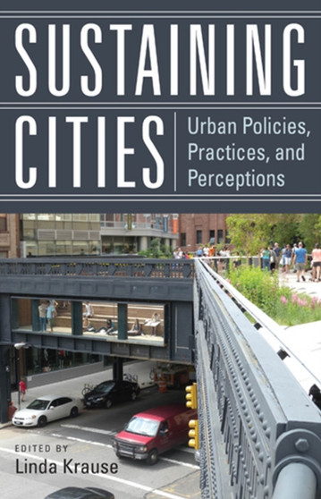Sustaining Cities : Urban Policies, Practices, and Perceptions by Linda Krause - Paperback