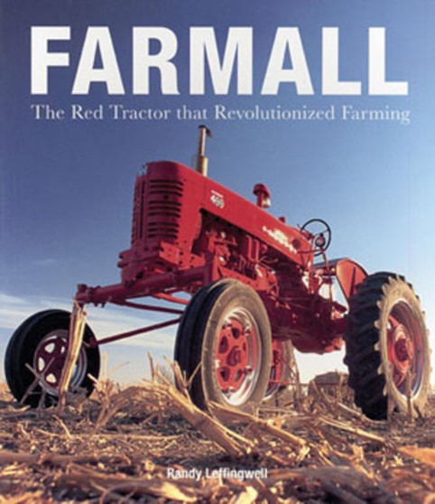 Farmall : The Red Tractor That Revolutionized Farming by Randy Leffingwell - Paperback