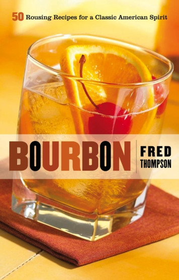 Bourbon : 50 Rousing Recipes for a Classic American Spirit
