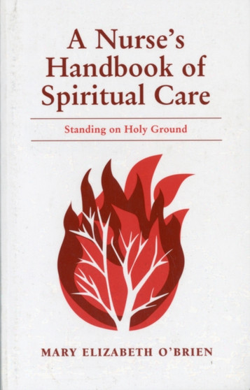 A Nurse's Handbook of Spiritual Care : Standing on Holy Ground by Mary Elizabeth O'Brien - Paperback