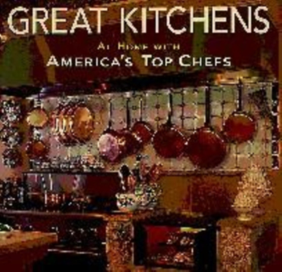 Great Kitchens : At Home with America's Top Chefs