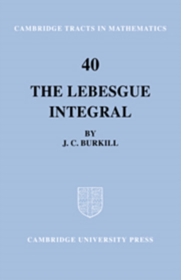 The Lebesgue Integral : 40 by J.C. Burkill - Hardback