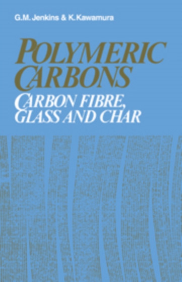 Polymeric Carbons : Carbon Fibre, Glass and Char by Gwyn Morgan Jenkins - Hardback