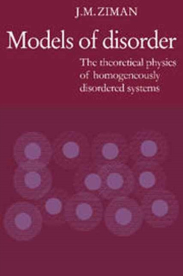 Models of Disorder : The Theoretical Physics of Homogeneously Disordered Systems by J.M. Ziman - Hardback