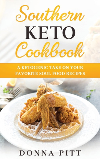 Southern Keto Cookbook : A Ketogenic Take on Your Favorite Soul Food Recipes