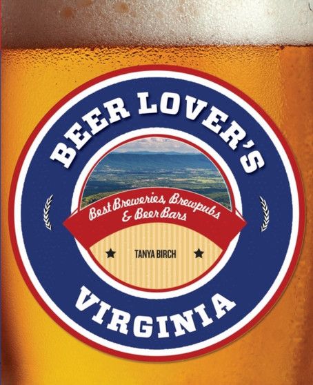 Beer Lover's Virginia : Best Breweries, Brewpubs & Beer Bars