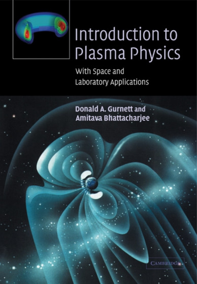 Introduction to Plasma Physics : With Space and Laboratory Applications by Donald A. Gurnett - Paperback