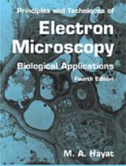 Principles and Techniques of Electron Microscopy : Biological Applications by M.A. Hayat - Hardback