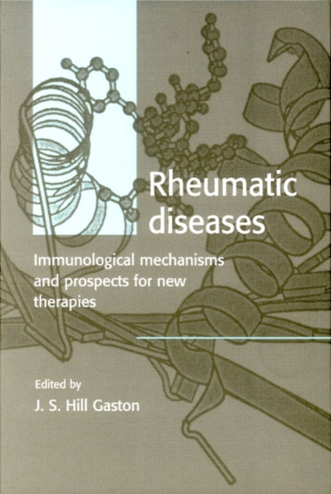 Rheumatic Diseases : Immunological Mechanisms and Prospects for New Therapies by J.S.H. Gaston - Hardback