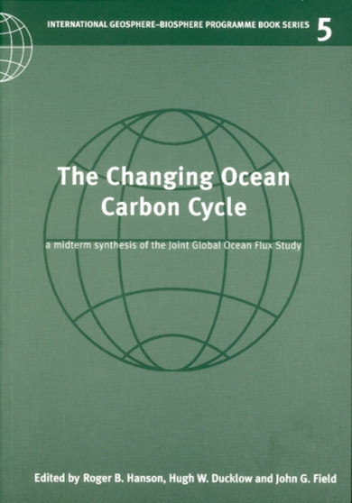 The Changing Ocean Carbon Cycle : A Midterm Synthesis of the Joint Global Ocean Flux Study by Roger B. Hanson - Paperback