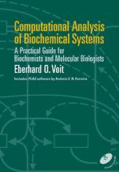 Computational Analysis of Biochemical Systems : A Practical Guide for Biochemists and Molecular Biologists by Eberhard O. Voit - Hardback