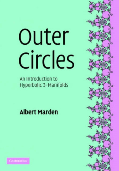 Outer Circles : An Introduction to Hyperbolic 3-Manifolds by A. Marden - Hardback