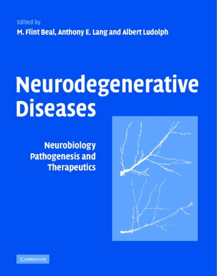 Neurodegenerative Diseases : Neurobiology, Pathogenesis and Therapeutics by M.Flint Beal - Hardback