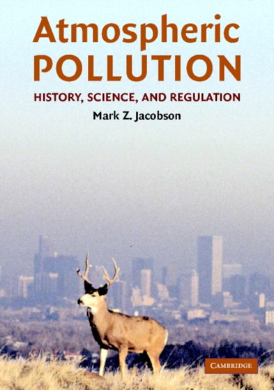 Atmospheric Pollution : History, Science, and Regulation by Mark Z. Jacobson - Hardback