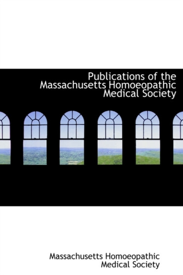 Publications of the Massachusetts Homoeopathic Medical Society by Massachuse Homoeopathic Medical Society - Hardback