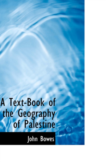 A Text-Book of the Geography of Palestine by John Bowes - Hardback