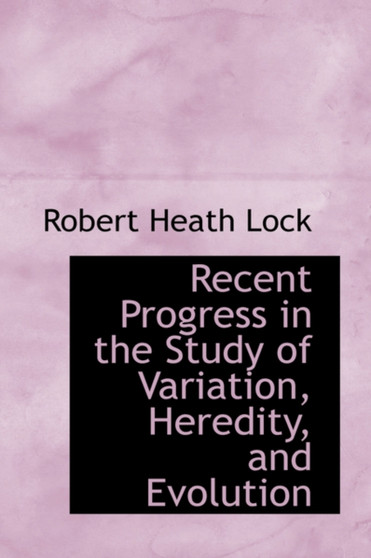 Recent Progress in the Study of Variation, Heredity, and Evolution by Robert Heath Lock - Hardback