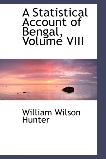 A Statistical Account of Bengal, Volume VIII by William Wilson Hunter - Hardback