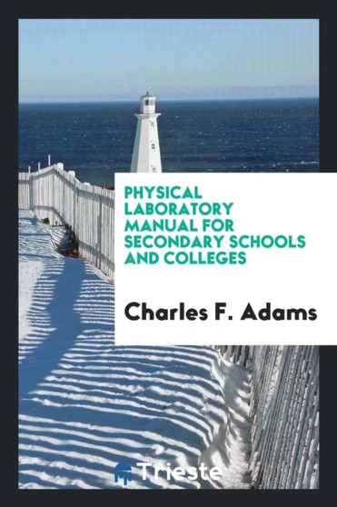 Physical Laboratory Manual for Secondary Schools and Colleges by Charles F Adams - Paperback