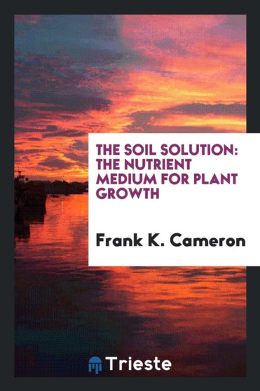 The Soil Solution : The Nutrient Medium for Plant Growth by Frank K Cameron - Paperback