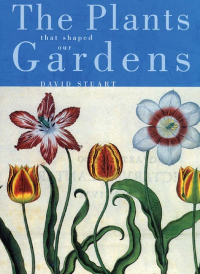 The Plants That Shaped Our Gardens (Obee) by D. Stuart - Hardback