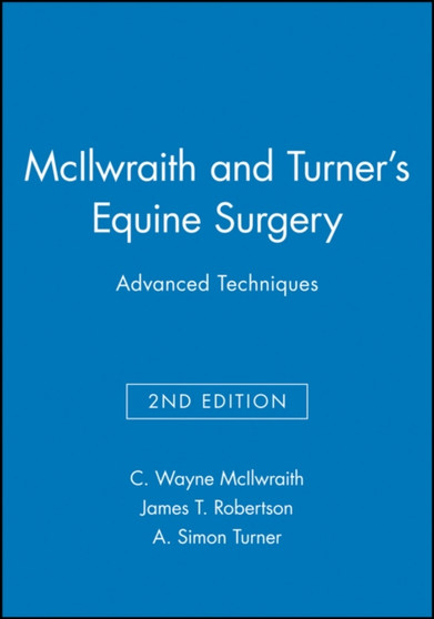 McIlwraith and Turner's Equine Surgery : Advanced Techniques by C.Wayne McIlwraith - Hardback