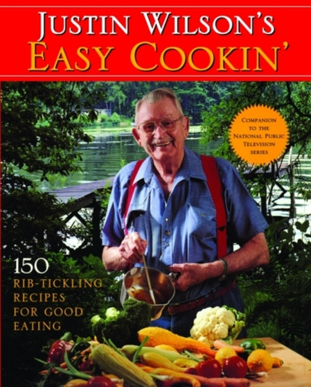 Justin Wilson's Easy Cookin' : 150 Rib-Tickling Recipes for Good Eating