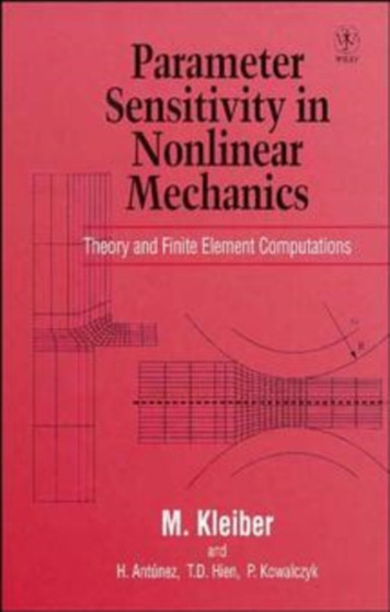 Parameter Sensitivity in Non-linear Mechanics : Theory and Finite Element Computations by Michal Kleiber - Hardback