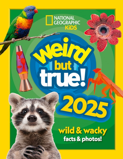 Weird but true! 2025 : Wild and Wacky Facts & Photos! by National Geographic Kids - Hardback