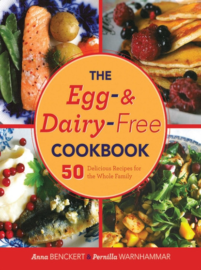 The Egg- and Dairy-Free Cookbook : 50 Delicious Recipes for the Whole Family