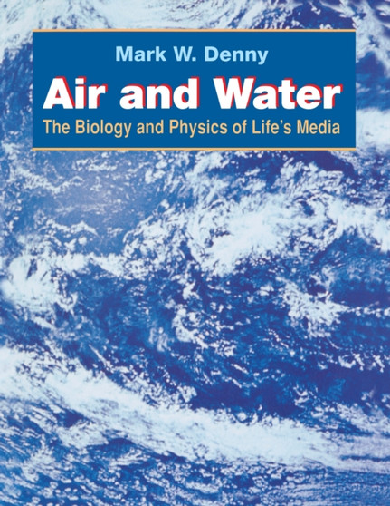 Air and Water : The Biology and Physics of Life's Media by Mark Denny - Hardback