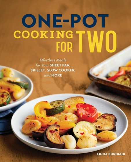 One-Pot Cooking for Two : Effortless Meals for Your Sheet Pan, Skillet, Slow Cooker, and More