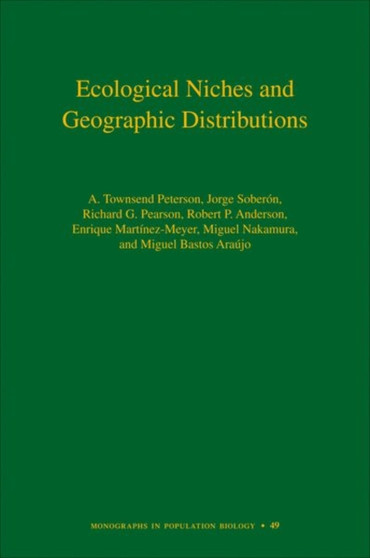 Ecological Niches and Geographic Distributions (MPB-49) by A.Townsend Peterson - Hardback