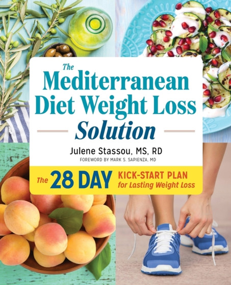 The Mediterranean Diet Weight Loss Solution : The 28-Day Kickstart Plan for Lasting Weight Loss