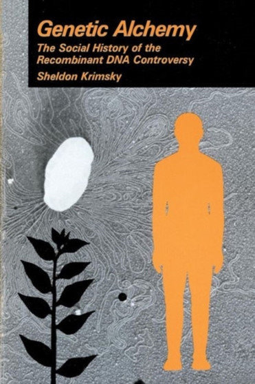Genetic Alchemy : A Social History of the Recombinant DNA Controversy by Sheldon Krimsky - Paperback