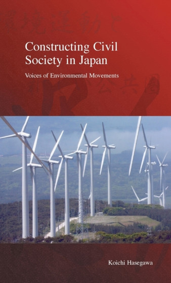 Constructing Civil Society in Japan : Voices of Environmental Movements by Koichi Hasegawa - Hardback