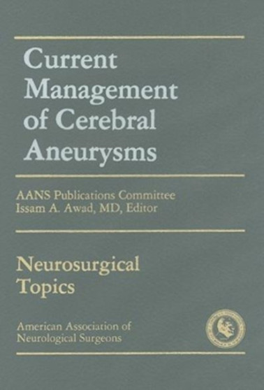 Current Management of Cerebral Aneurysms by Issam A. Awad - Hardback