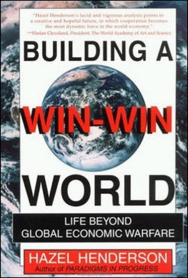 Building a Win-win World : Life Beyond Global Economic Warfare by Hazel Henderson - Hardback