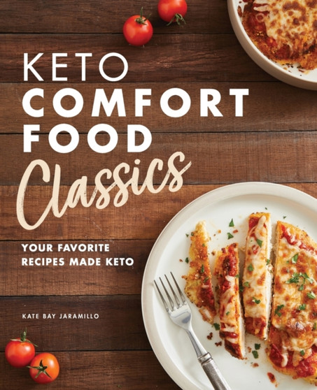 Keto Comfort Food Classics : Your Favorite Recipes Made Keto