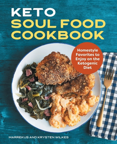 Keto Soul Food Cookbook : Homestyle Favorites to Enjoy on the Ketogenic Diet