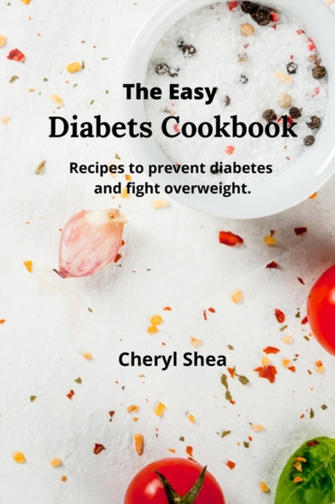 The Easy Diabets Cookbook : Recipes to prevent diabetes and fight overweight. by Cheryl Shea - Paperback