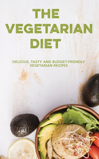 The Vegetarian Diet : Delicious, Tasty and Budget-Friendly Vegetarian Recipes by Angelica Auton - Hardback