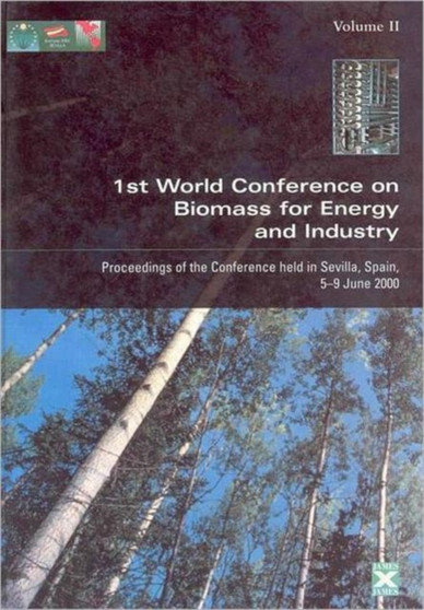 Proceedings of the First World Conference on Biomass for Energy and Industry : Proceedings of the Conference Held in Sevilla, Spain, 5-9 June 2000 by James James - Hardback