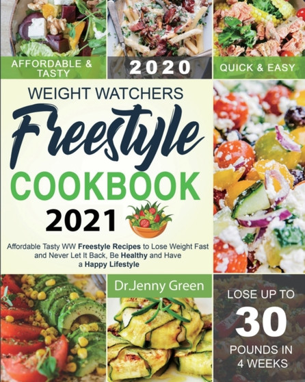 Weight Watchers Freestyle Cookbook 2021 : Affordable Tasty WW Freestyle Recipes to Lose Weight Fast and Never Let It Back, Be Healthy and Have a Happy Lifestyle