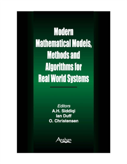 Modern Mathematical Models : Methods and Algorithms for Real World Systems by Andul Hasan Siddiqui - Hardback