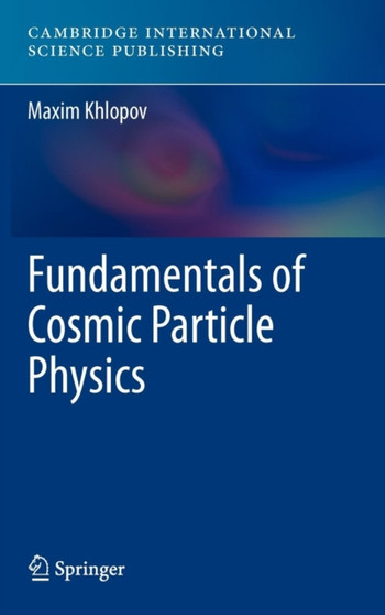 Fundamentals of Cosmic Particle Physics by Maxim Khlopov - Hardback